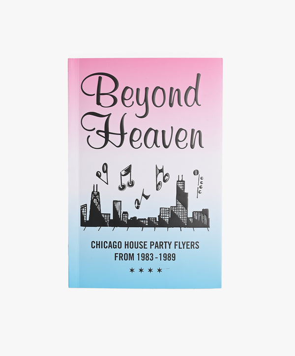 Beyond Heaven : Chicago House Party Flyers, 1983 - 1989