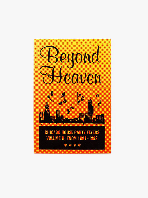 Beyond Heaven : Chicago House Party Flyers, volume II, 1981 - 1992
